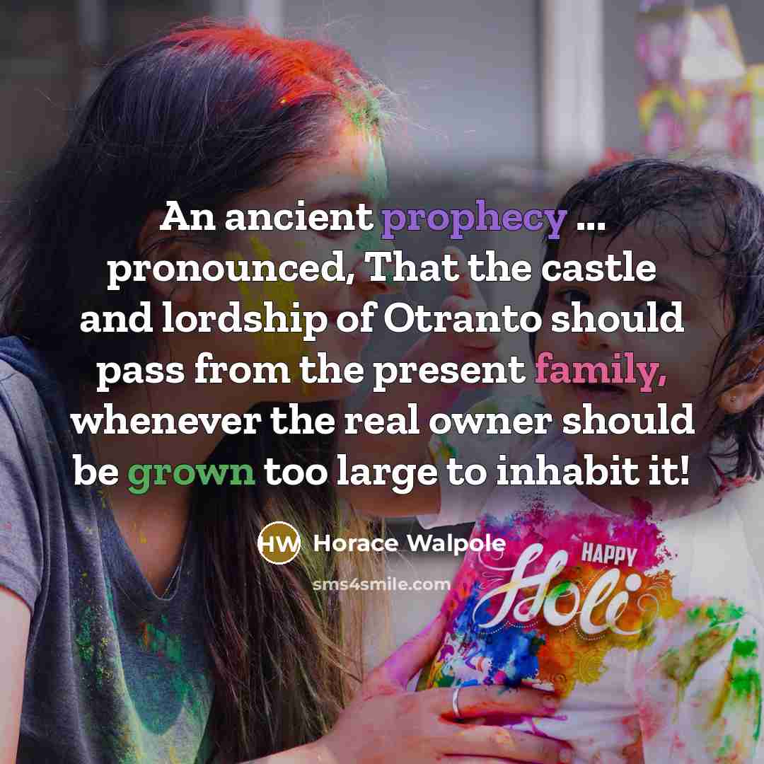 “An ancient prophecy ... pronounced, That the castle and lordship of Otranto should pass from the present family, whenever the real owner should be grown too large to inhabit it!” quote by Horace Walpole