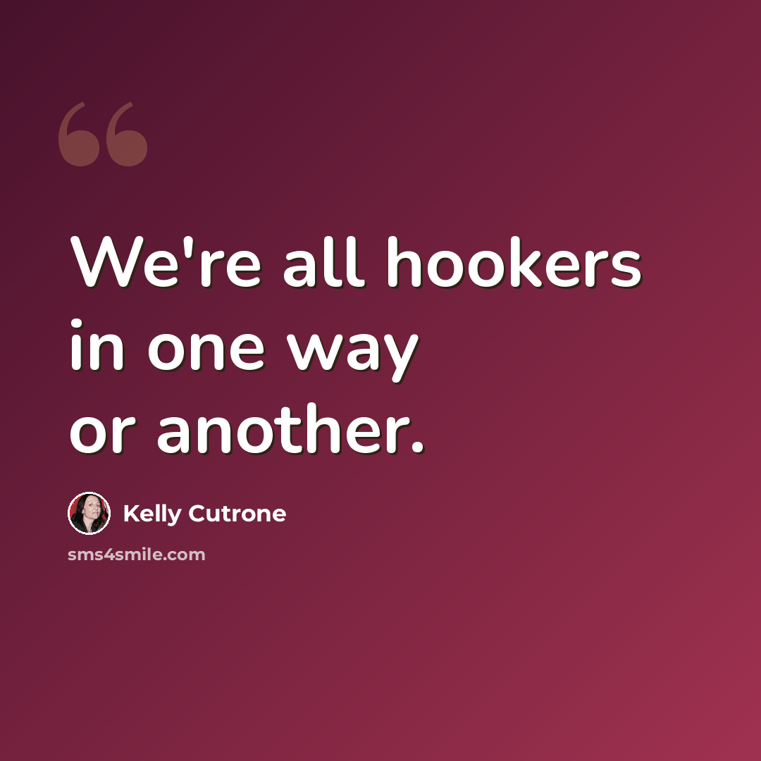 “We're all hookers in one way or another.” quote by Kelly Cutrone