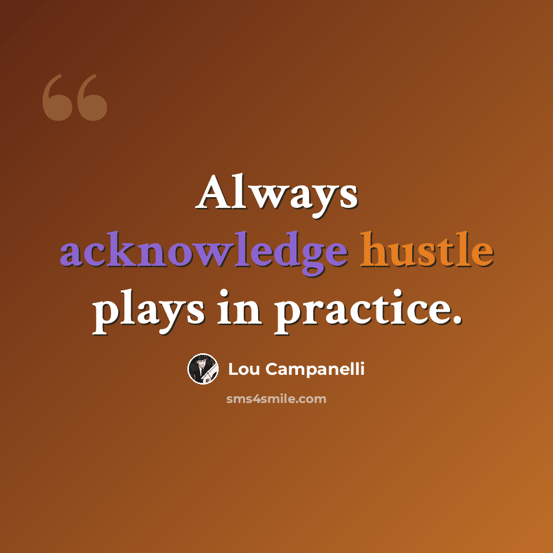 “Always acknowledge hustle plays in practice.” quote by Lou Campanelli