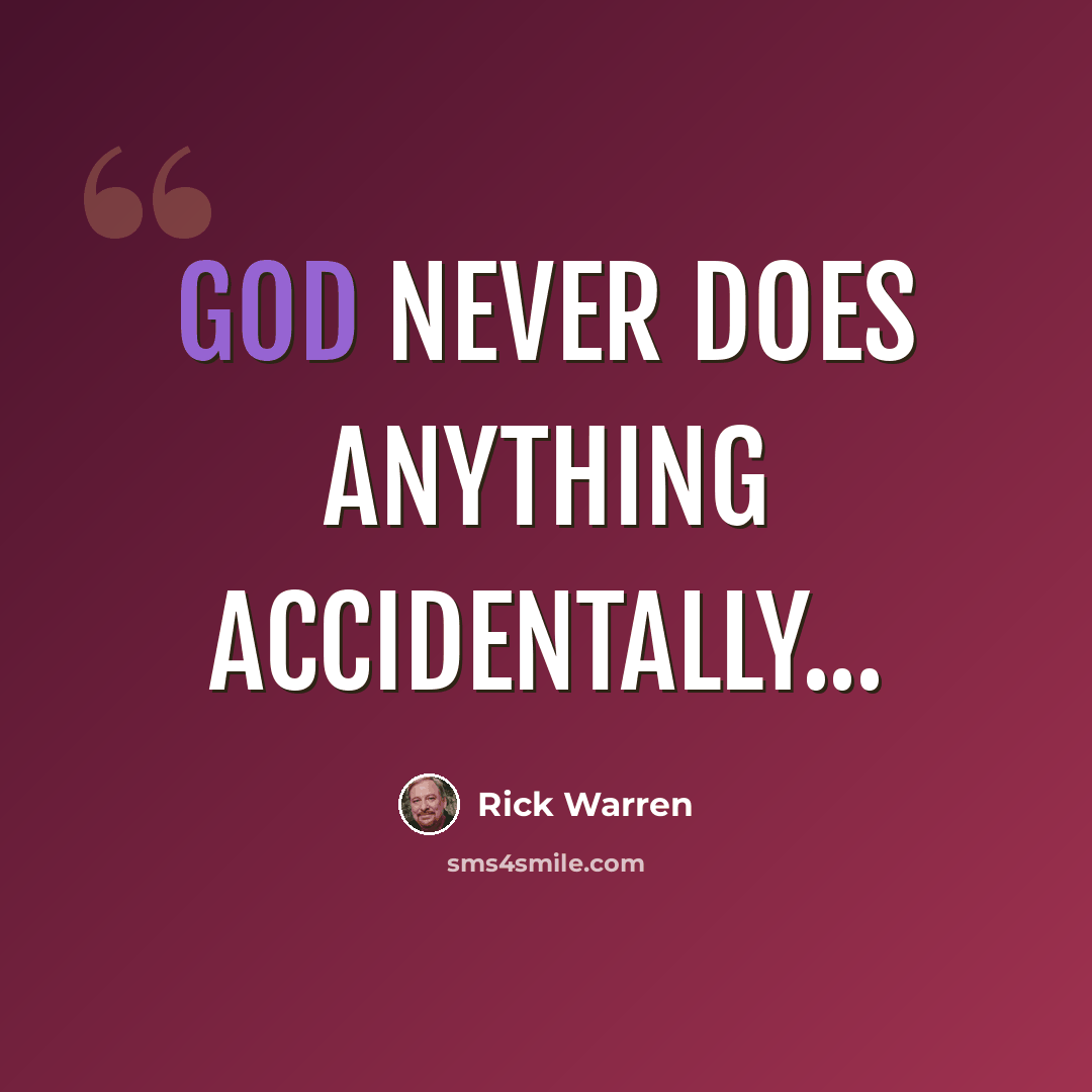 “God never does anything accidentally...” quote by Rick Warren