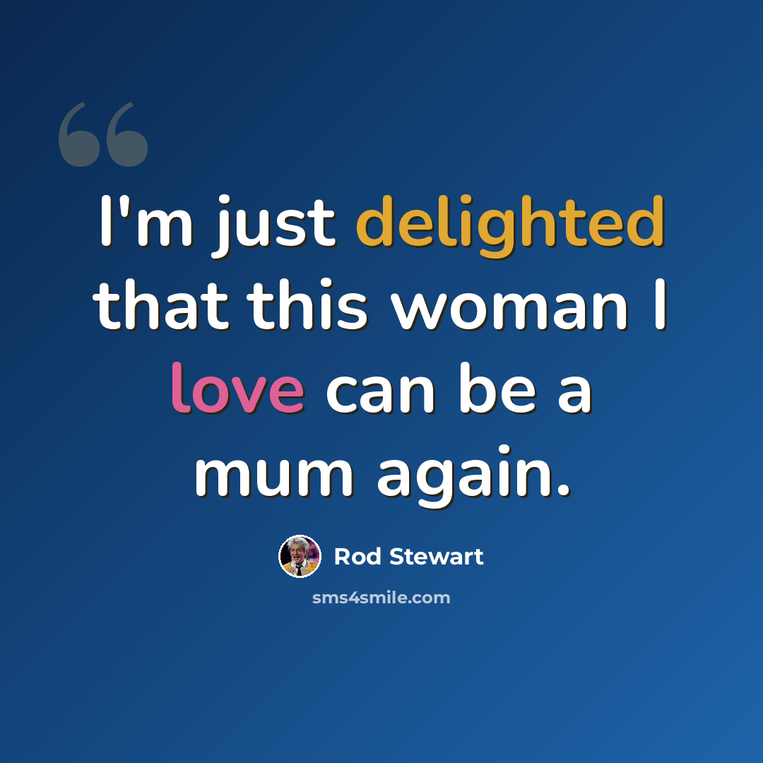 “I'm just delighted that this woman I love can be a mum again.” quote by Rod Stewart