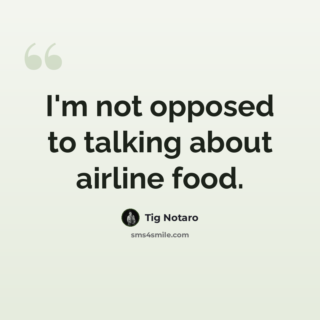 “I'm not opposed to talking about airline food.” quote by Tig Notaro