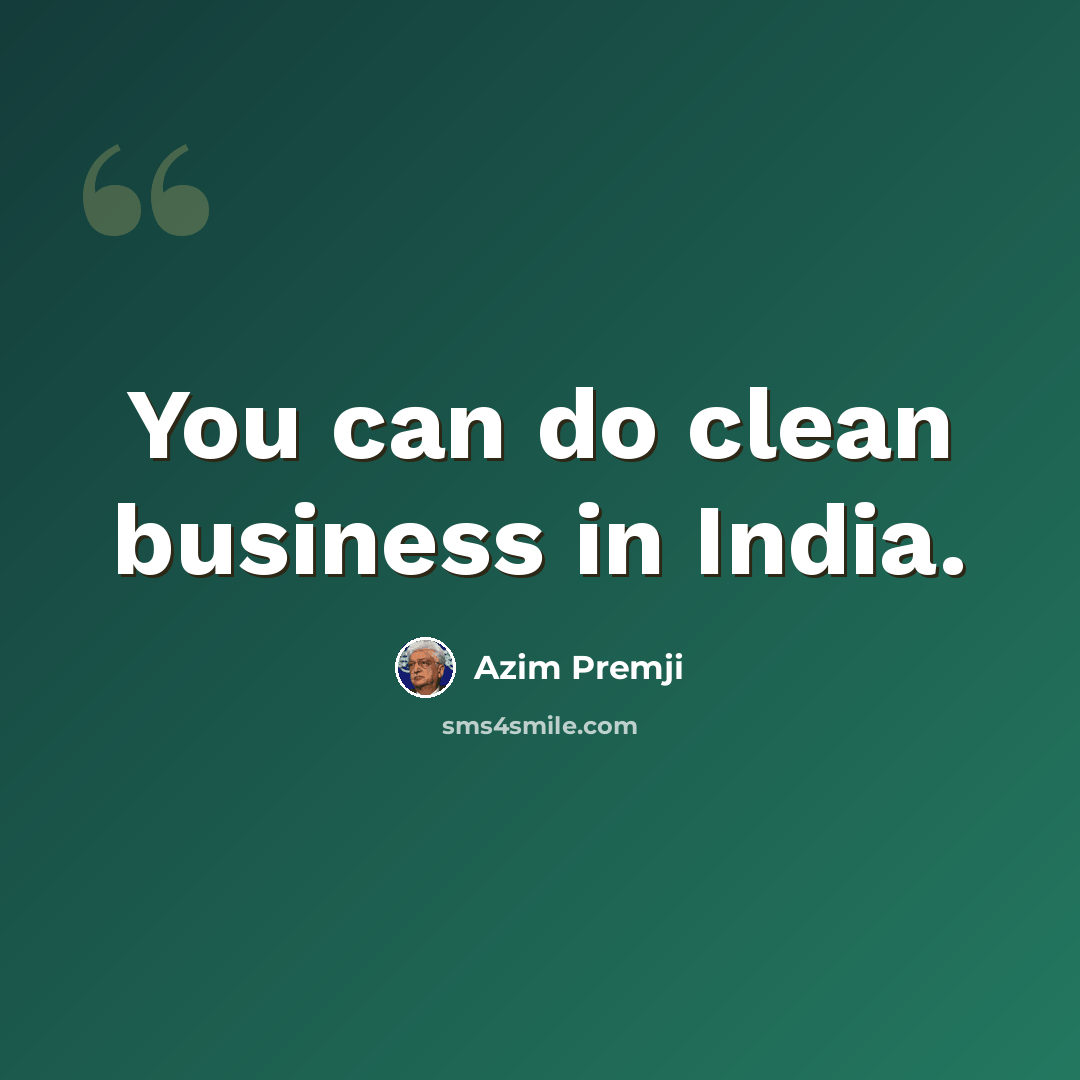 “You can do clean business in India.” quote by Azim Premji