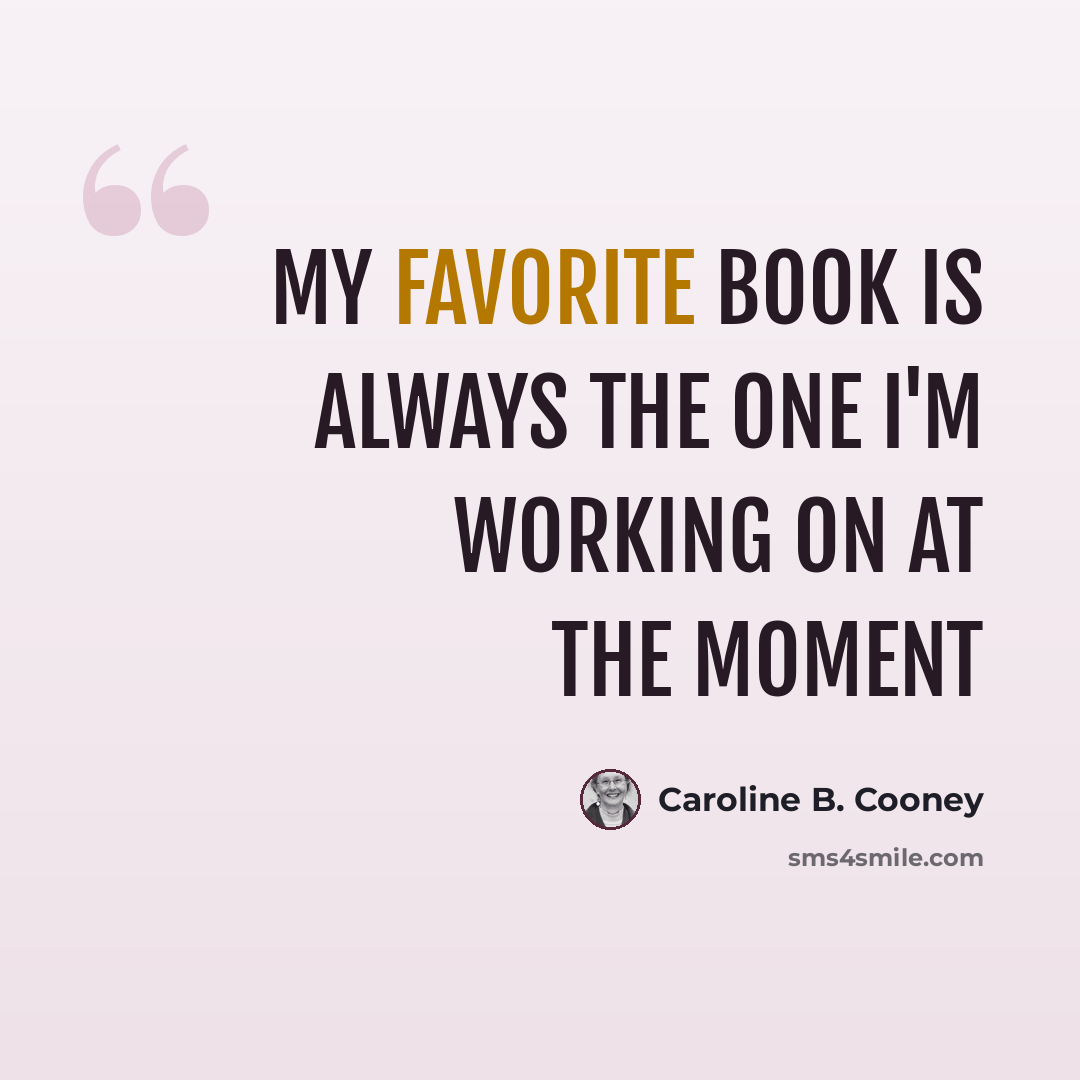 “My favorite book is always the one I'm working on at the moment” quote by Caroline B. Cooney