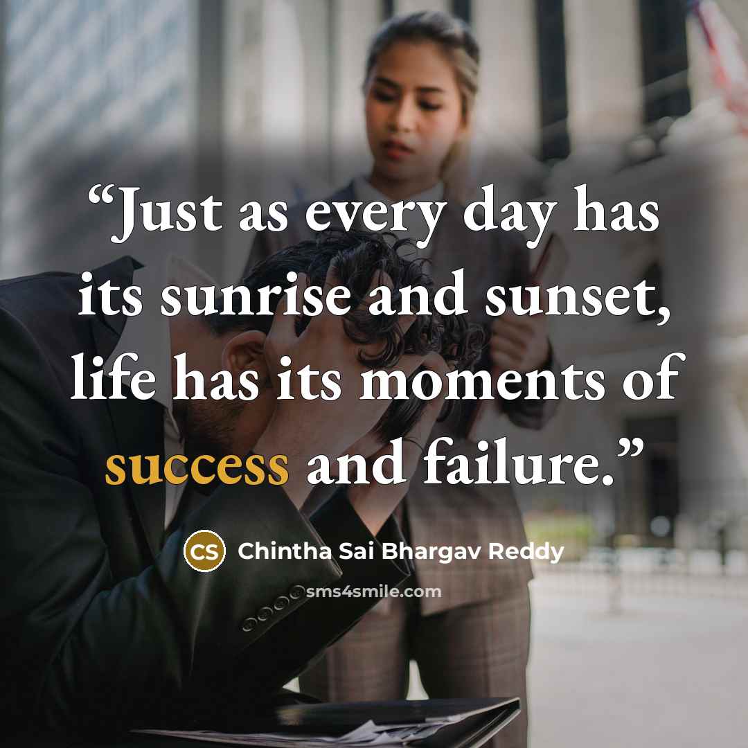 “Just as every day has its sunrise and sunset, life has its moments of success and failure.” quote by Chintha Sai Bhargav Reddy