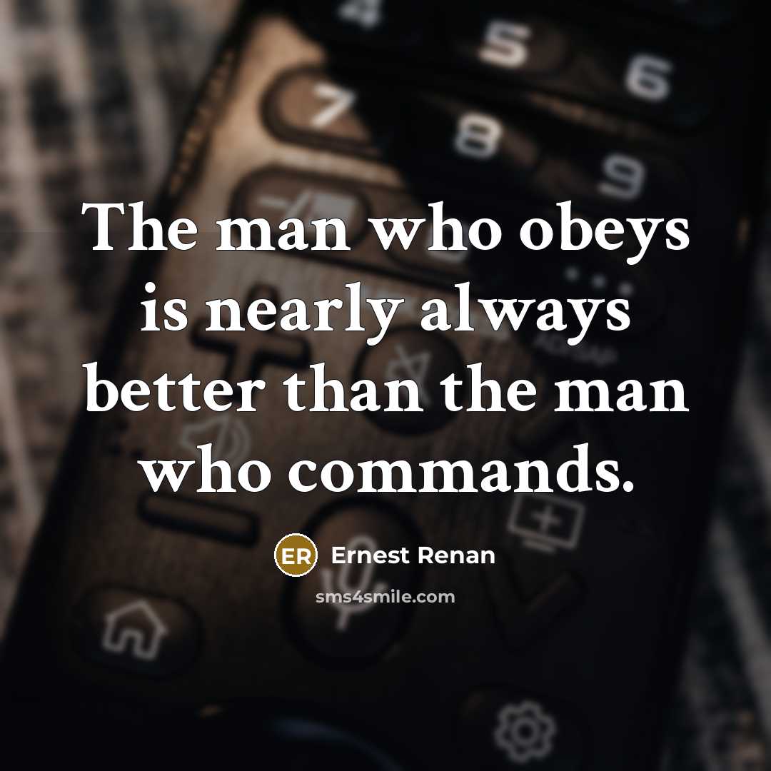 “The man who obeys is nearly always better than the man who commands.” quote by Ernest Renan
