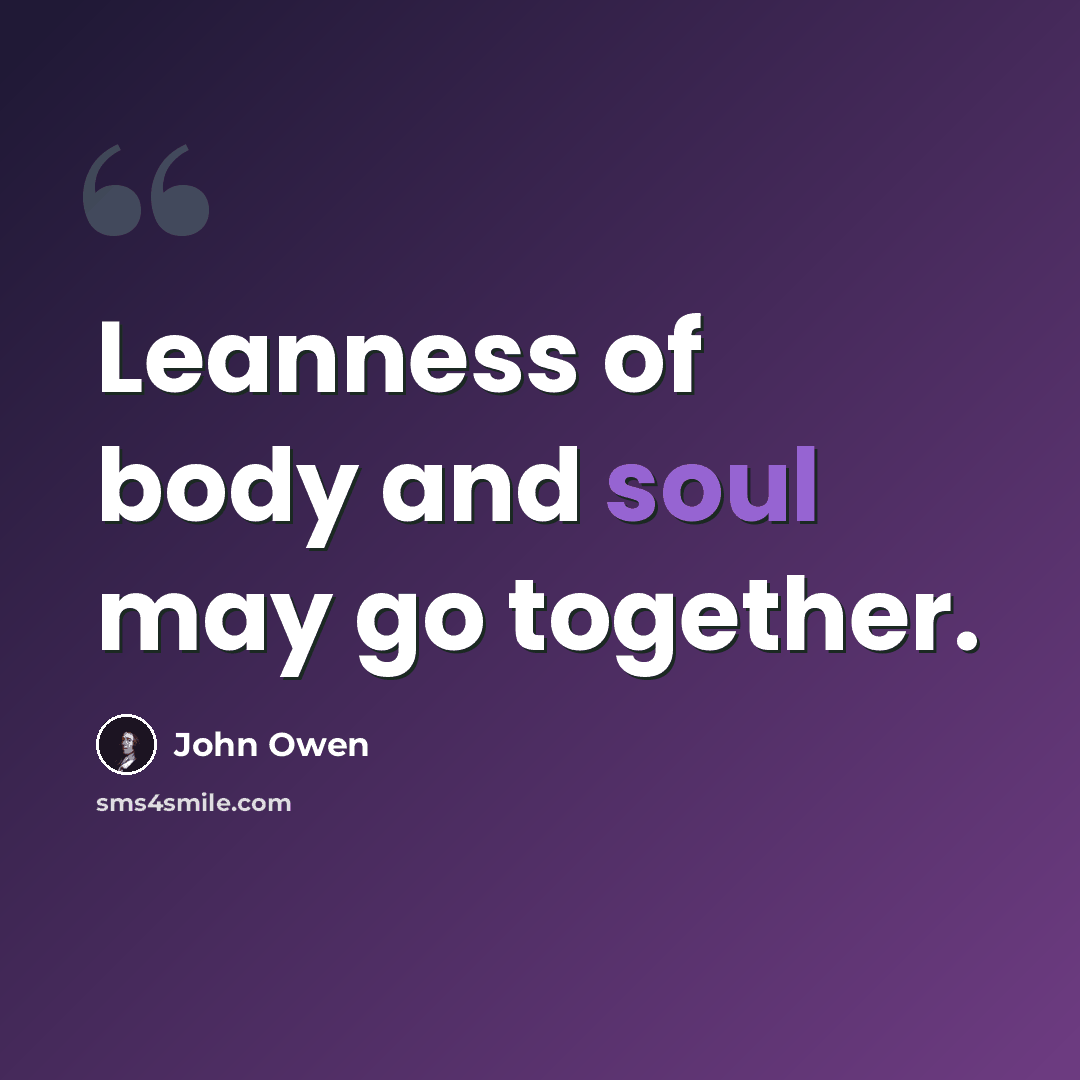 “Leanness of body and soul may go together.” quote by John Owen