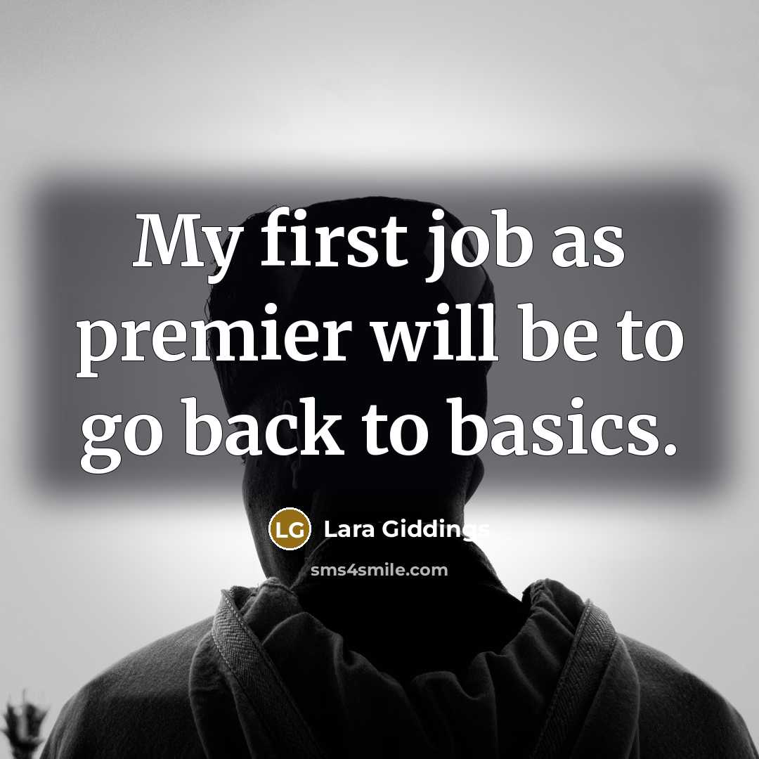 “My first job as premier will be to go back to basics.” quote by Lara Giddings