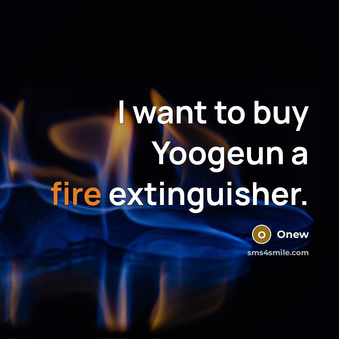 “I want to buy Yoogeun a fire extinguisher.” quote by Onew