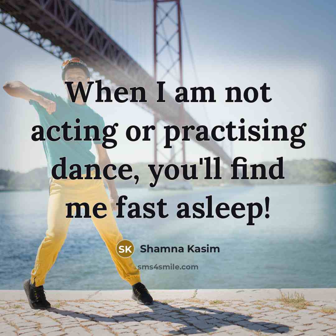 “When I am not acting or practising dance, you'll find me fast asleep!” quote by Shamna Kasim