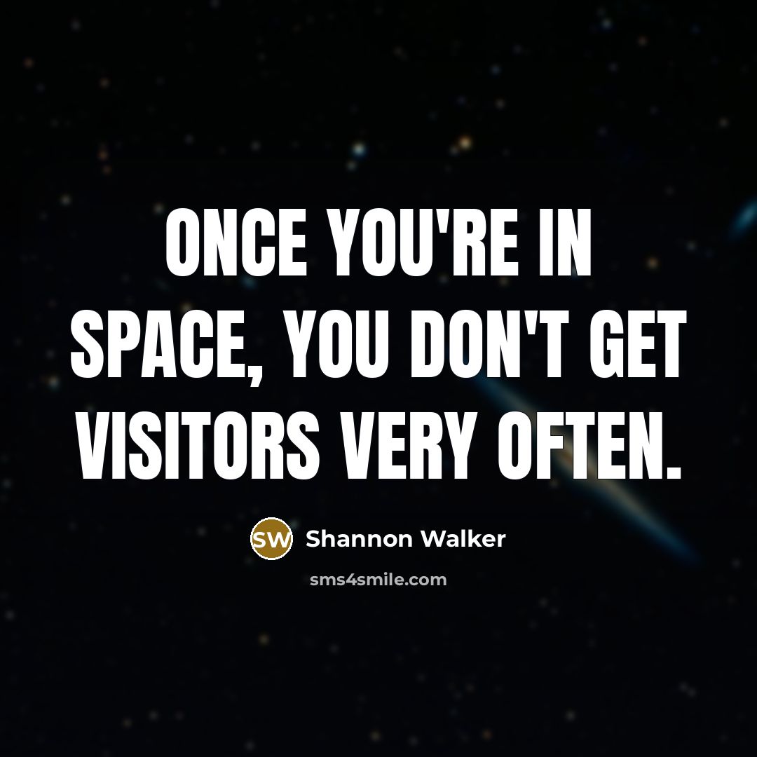 “Once you're in space, you don't get visitors very often.” quote by Shannon Walker
