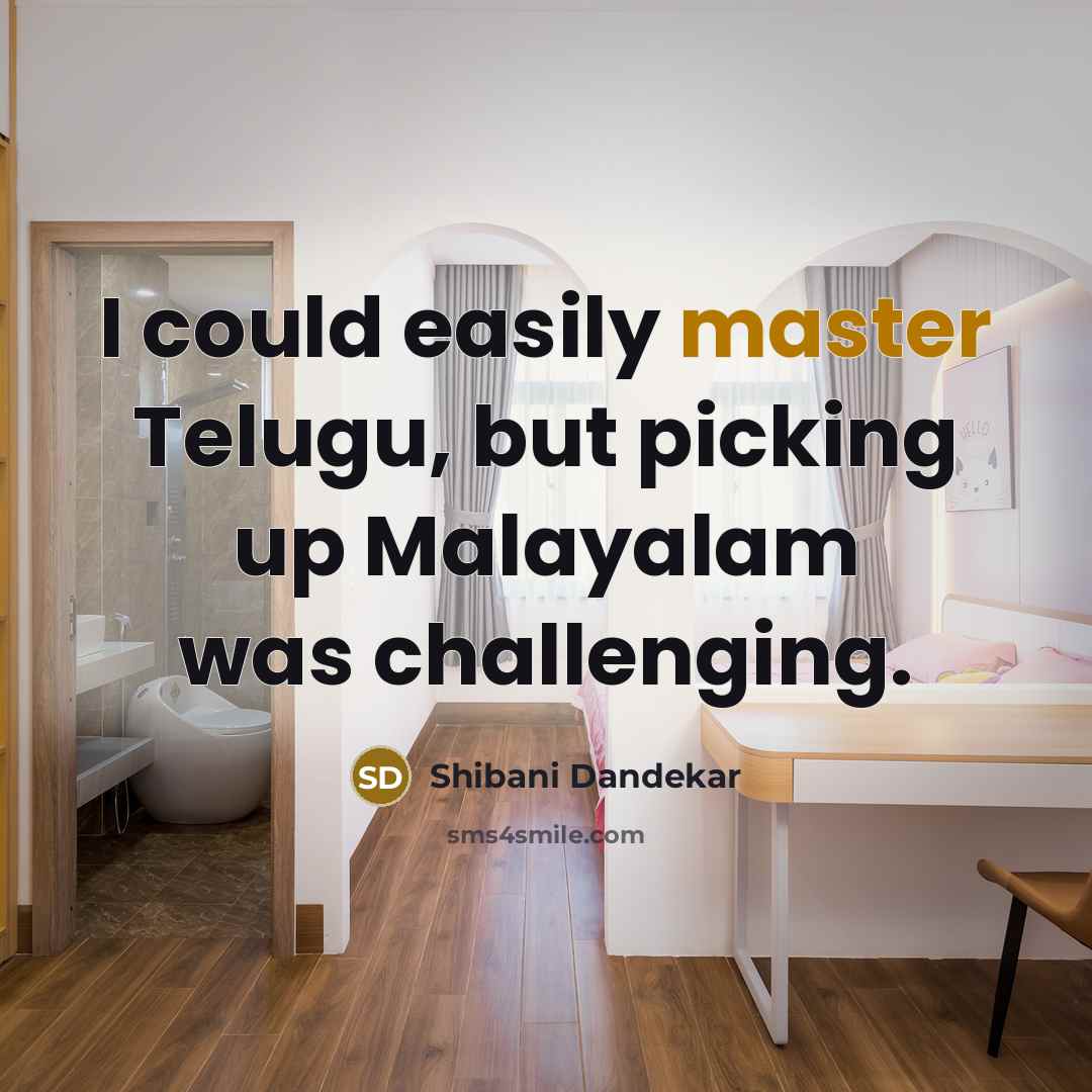 “I could easily master Telugu, but picking up Malayalam was challenging.” quote by Shibani Dandekar
