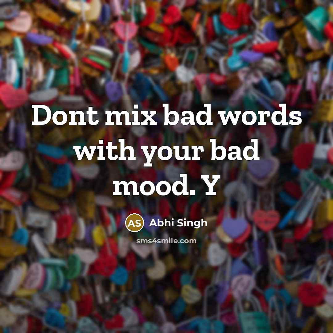 “Dont mix bad words with your bad mood. Y” quote by Abhi Singh