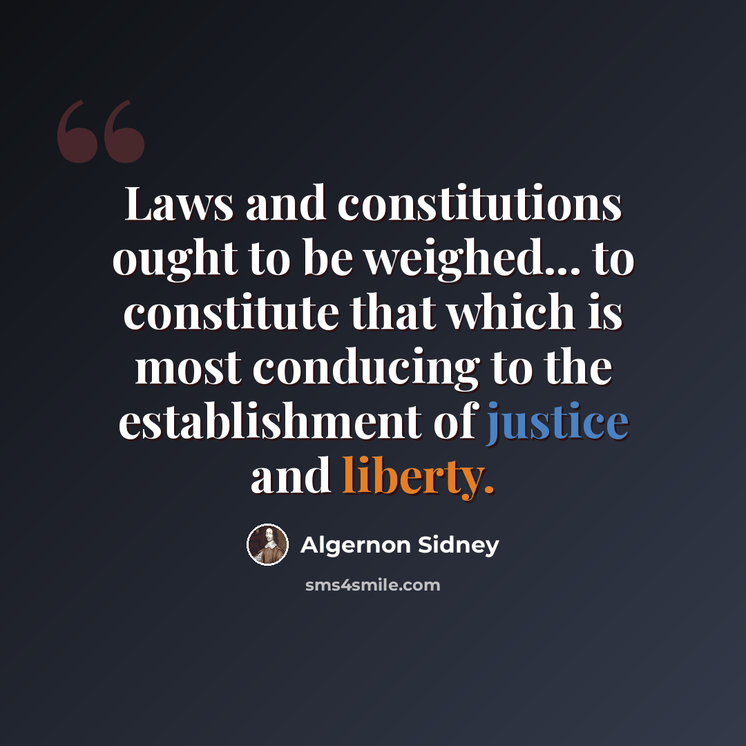 “Laws and constitutions ought to be weighed... to constitute that which is most conducing to the establishment of justice and liberty.” quote by Algernon Sidney