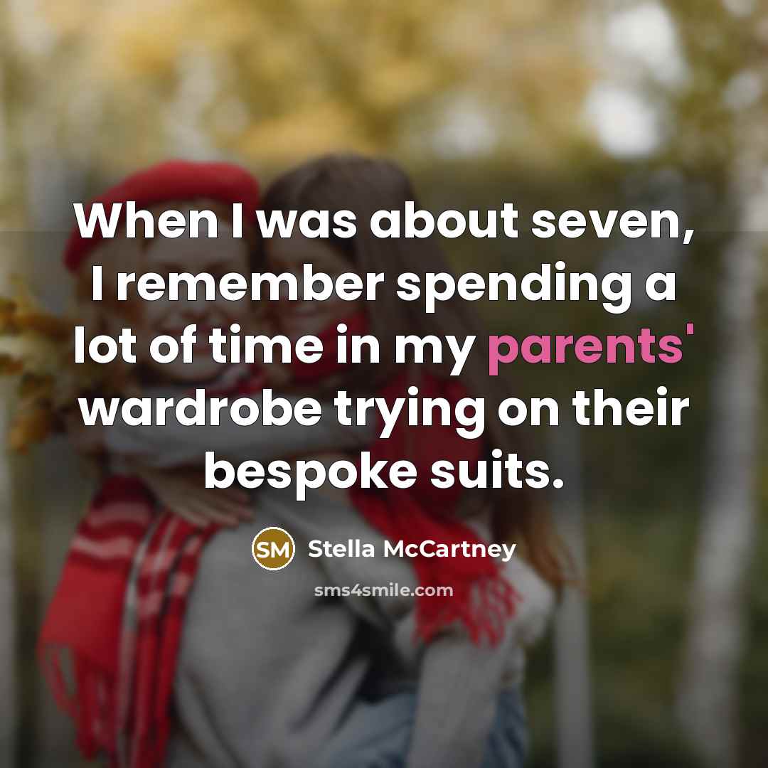 “When I was about seven, I remember spending a lot of time in my parents' wardrobe trying on their bespoke suits.” quote by Stella McCartney