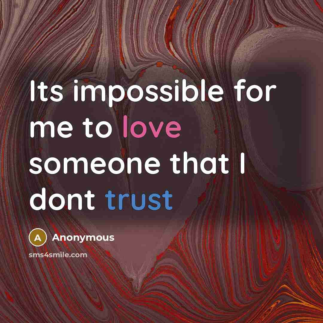 “Its impossible for me to love someone that I dont trust” quote by Anonymous