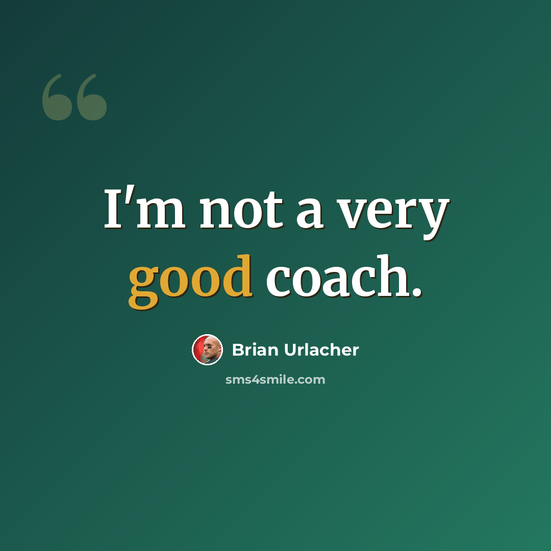 “I'm not a very good coach.” quote by Brian Urlacher