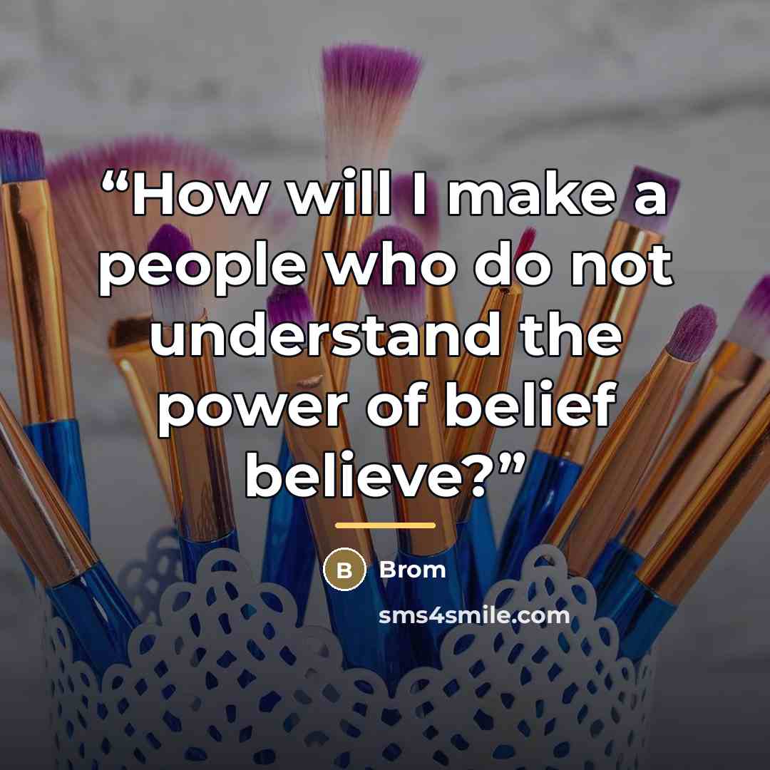 “How will I make a people who do not understand the power of belief believe?” quote by Brom