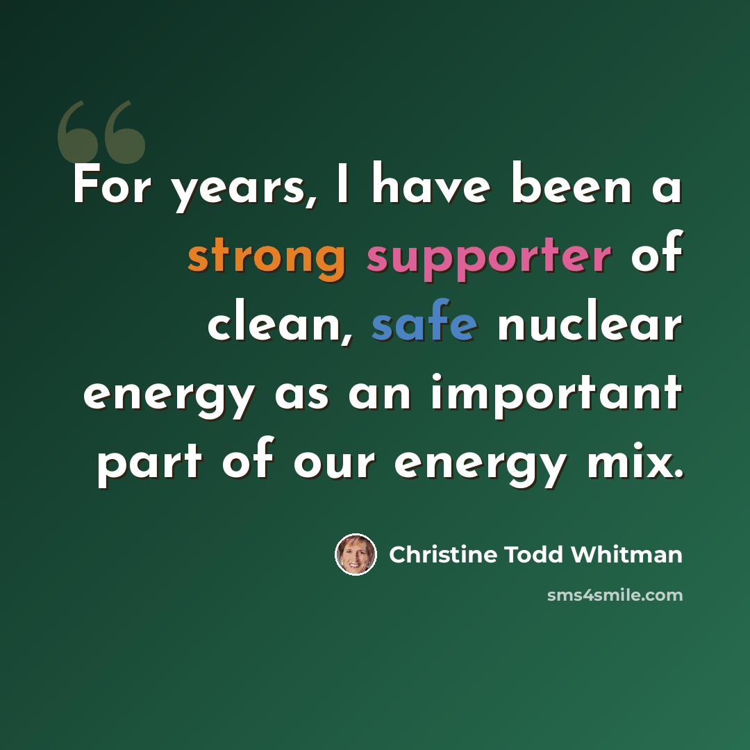 “For years, I have been a strong supporter of clean, safe nuclear energy as an important part of our energy mix.” quote by Christine Todd Whitman