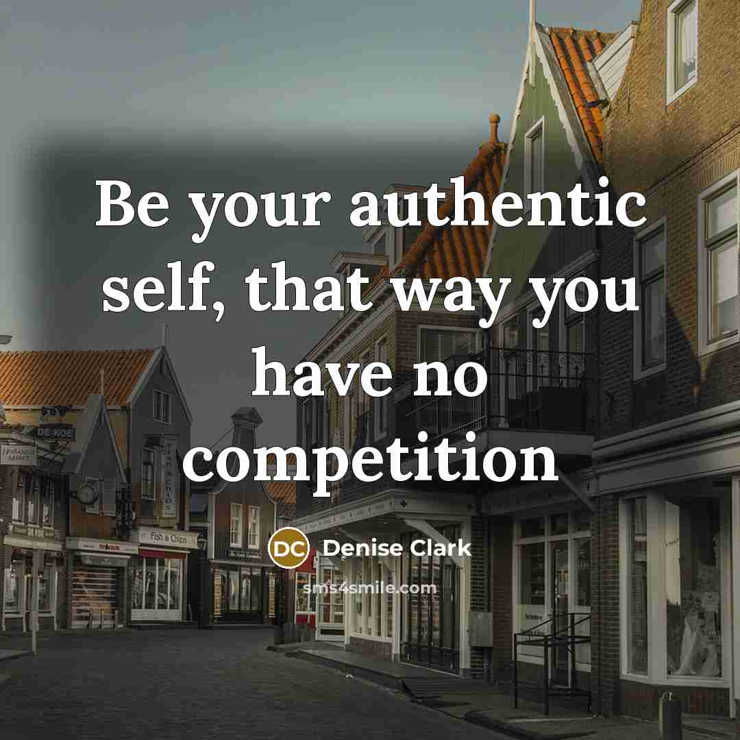 “Be your authentic self, that way you have no competition” quote by Denise Clark