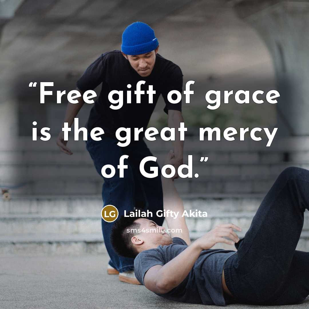 “Free gift of grace is the great mercy of God.” quote by Lailah Gifty Akita
