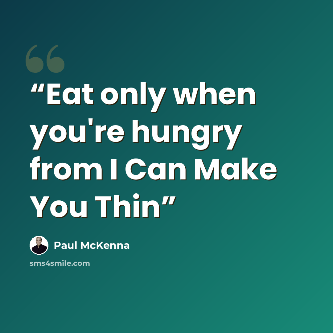 “Eat only when you're hungry from I Can Make You Thin” quote by Paul McKenna