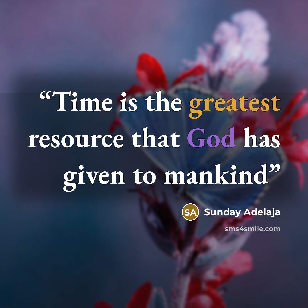 “Time is the greatest resource that God has given to mankind” quote by Sunday Adelaja