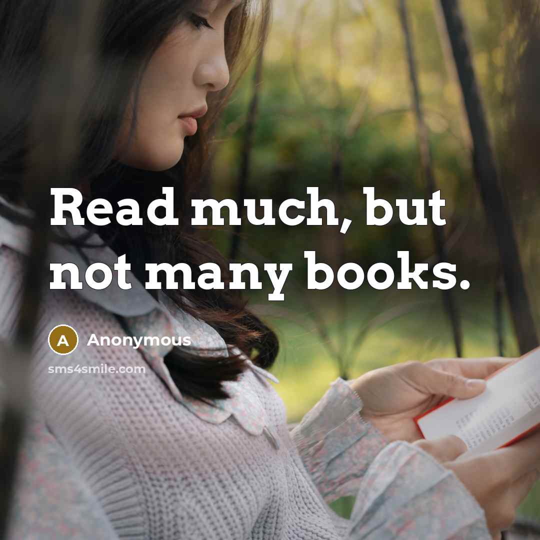 “Read much, but not many books.” quote by Anonymous