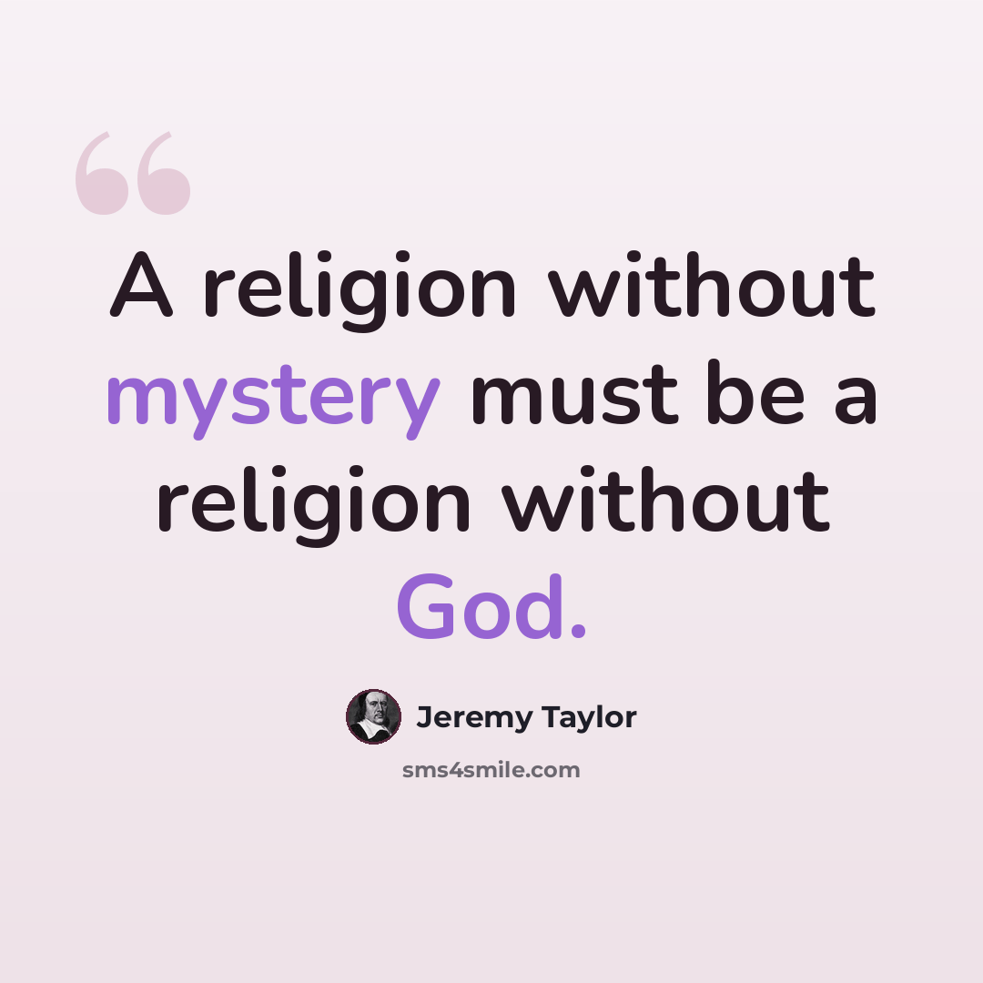 “A religion without mystery must be a religion without God.” quote by Jeremy Taylor