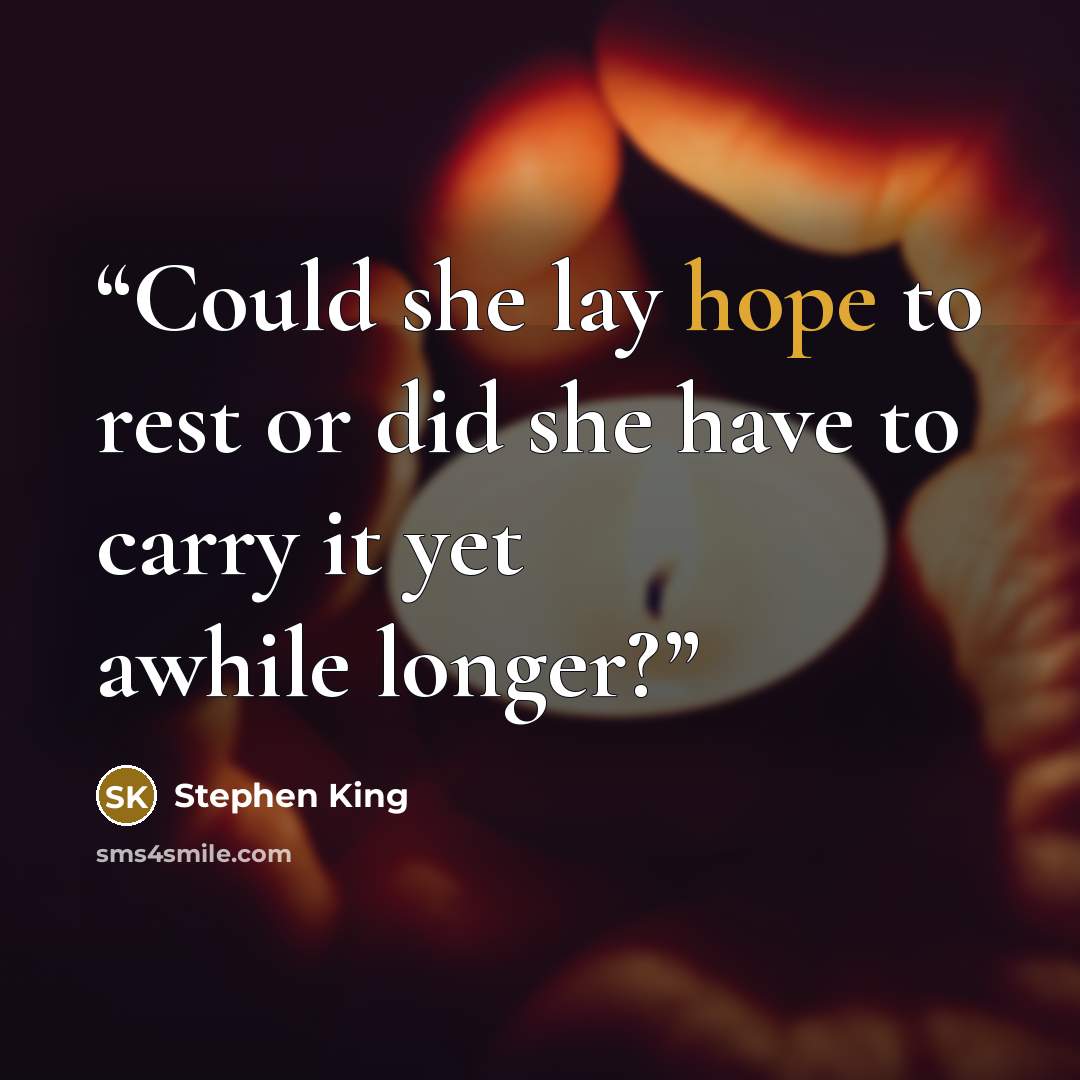 “Could she lay hope to rest or did she have to carry it yet awhile longer?” quote by Stephen King