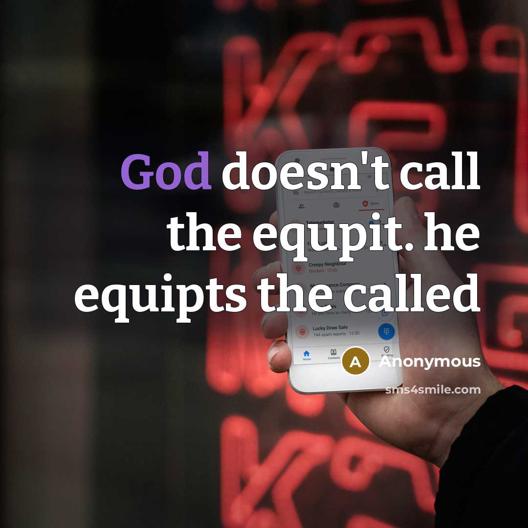 “God doesn't call the equpit. he equipts the called” quote by Anonymous