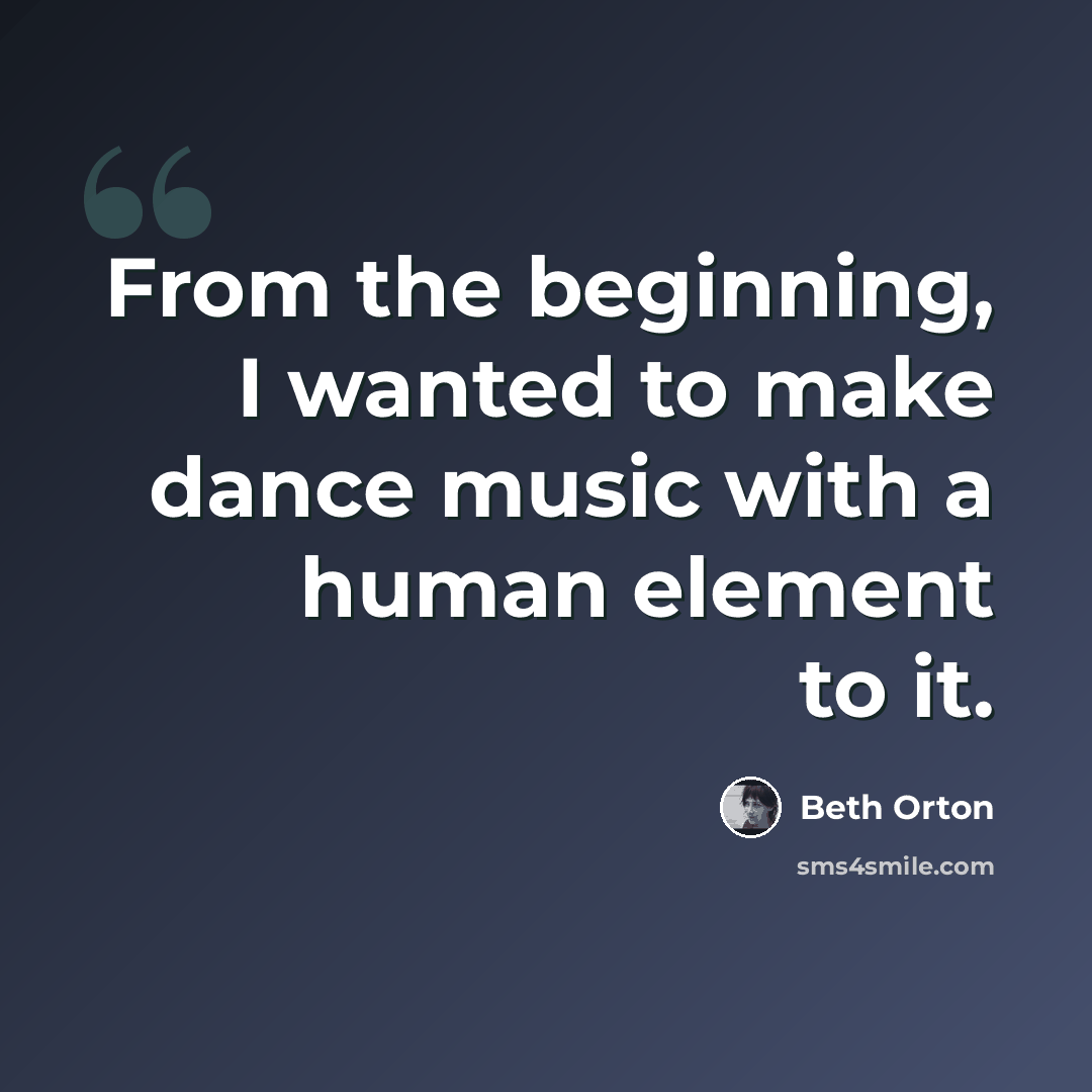 “From the beginning, I wanted to make dance music with a human element to it.” quote by Beth Orton