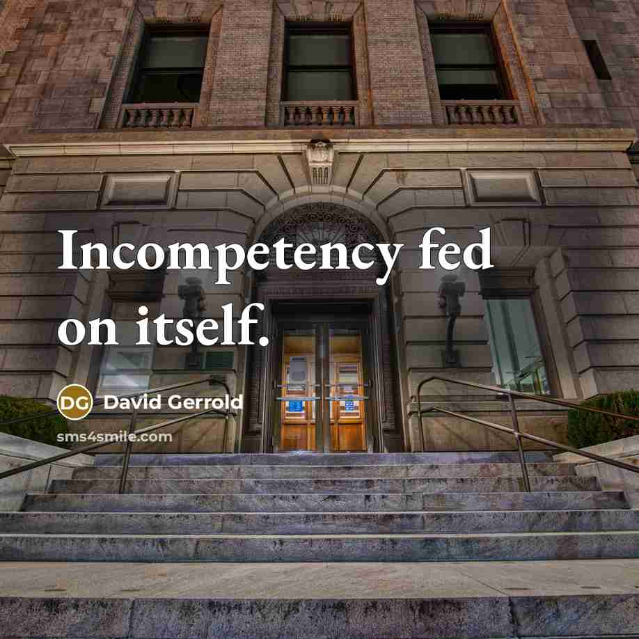 “Incompetency fed on itself.” quote by David Gerrold