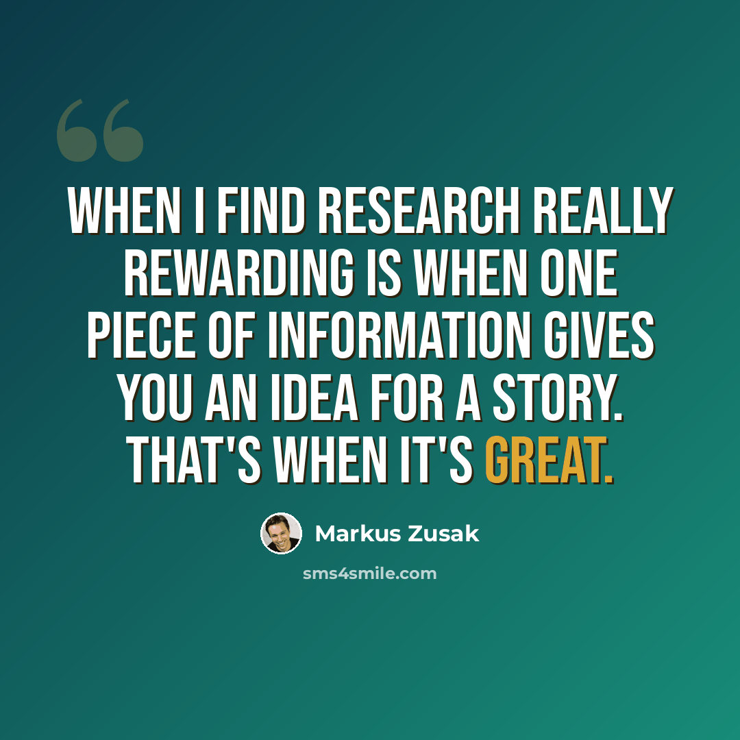 “When I find research really rewarding is when one piece of information gives you an idea for a story. That's when it's great.” quote by Markus Zusak