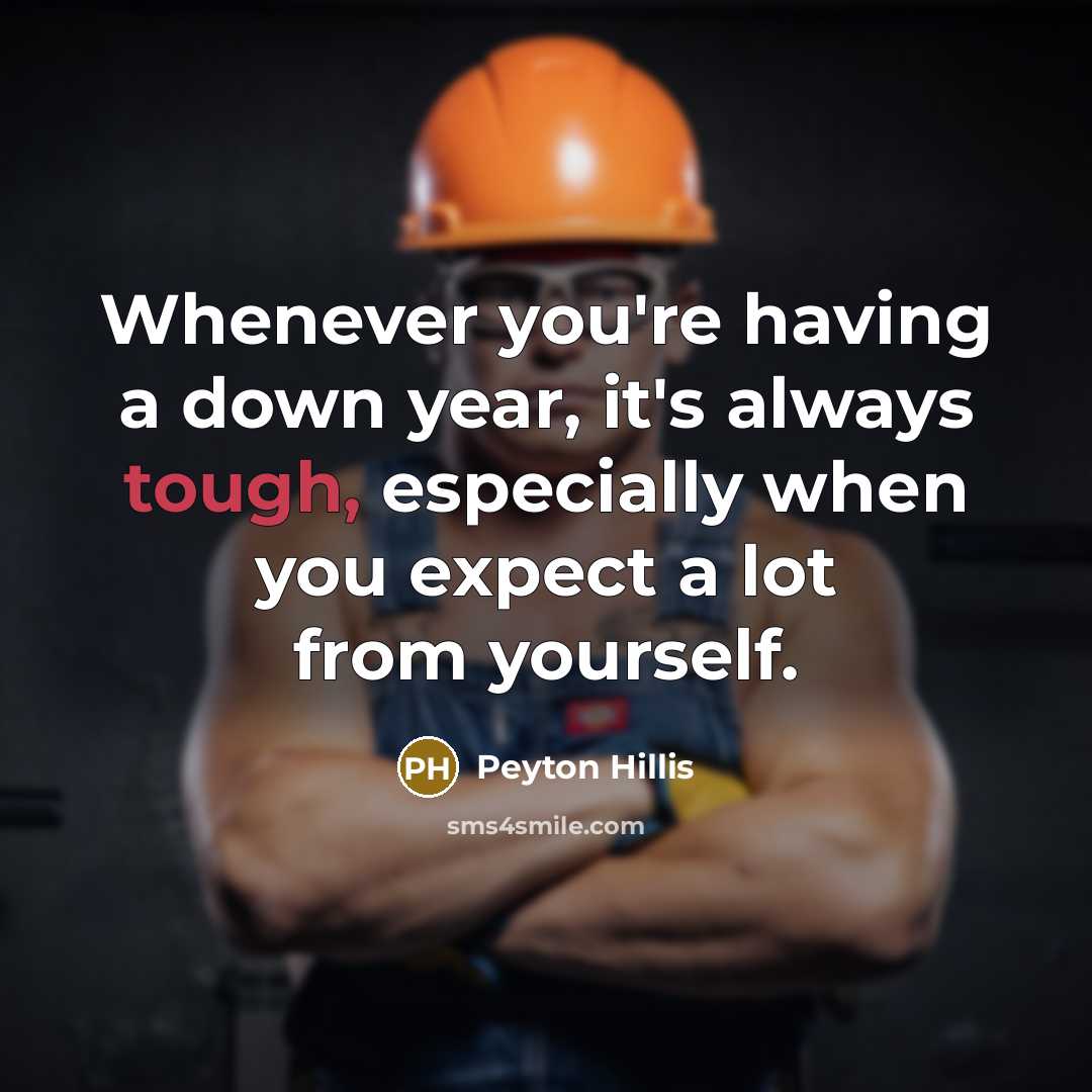 “Whenever you're having a down year, it's always tough, especially when you expect a lot from yourself.” quote by Peyton Hillis
