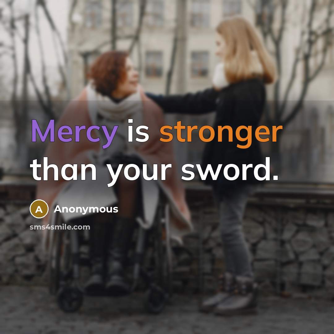 “Mercy is stronger than your sword.” quote by Anonymous