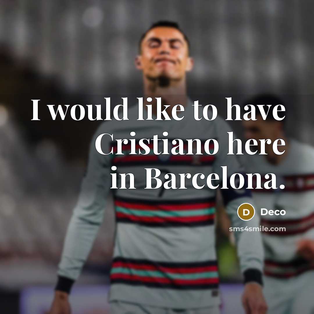 “I would like to have Cristiano here in Barcelona.” quote by Deco