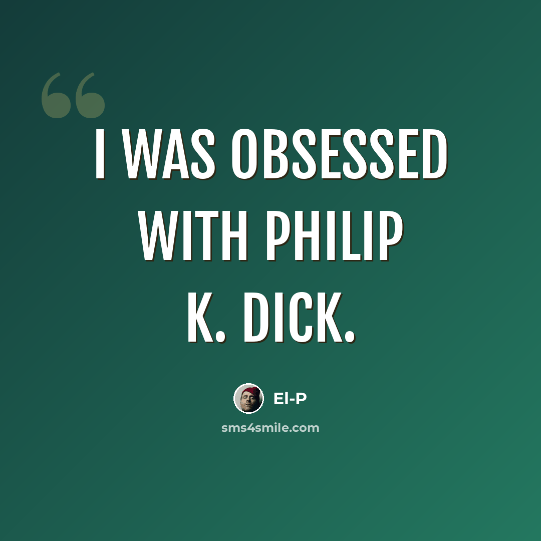 “I was obsessed with Philip K. Dick.” quote by El-P
