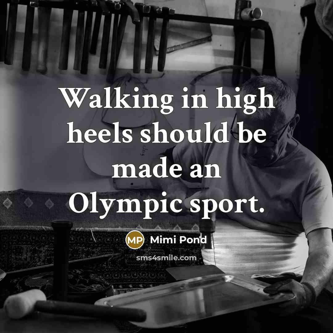 “Walking in high heels should be made an Olympic sport.” quote by Mimi Pond