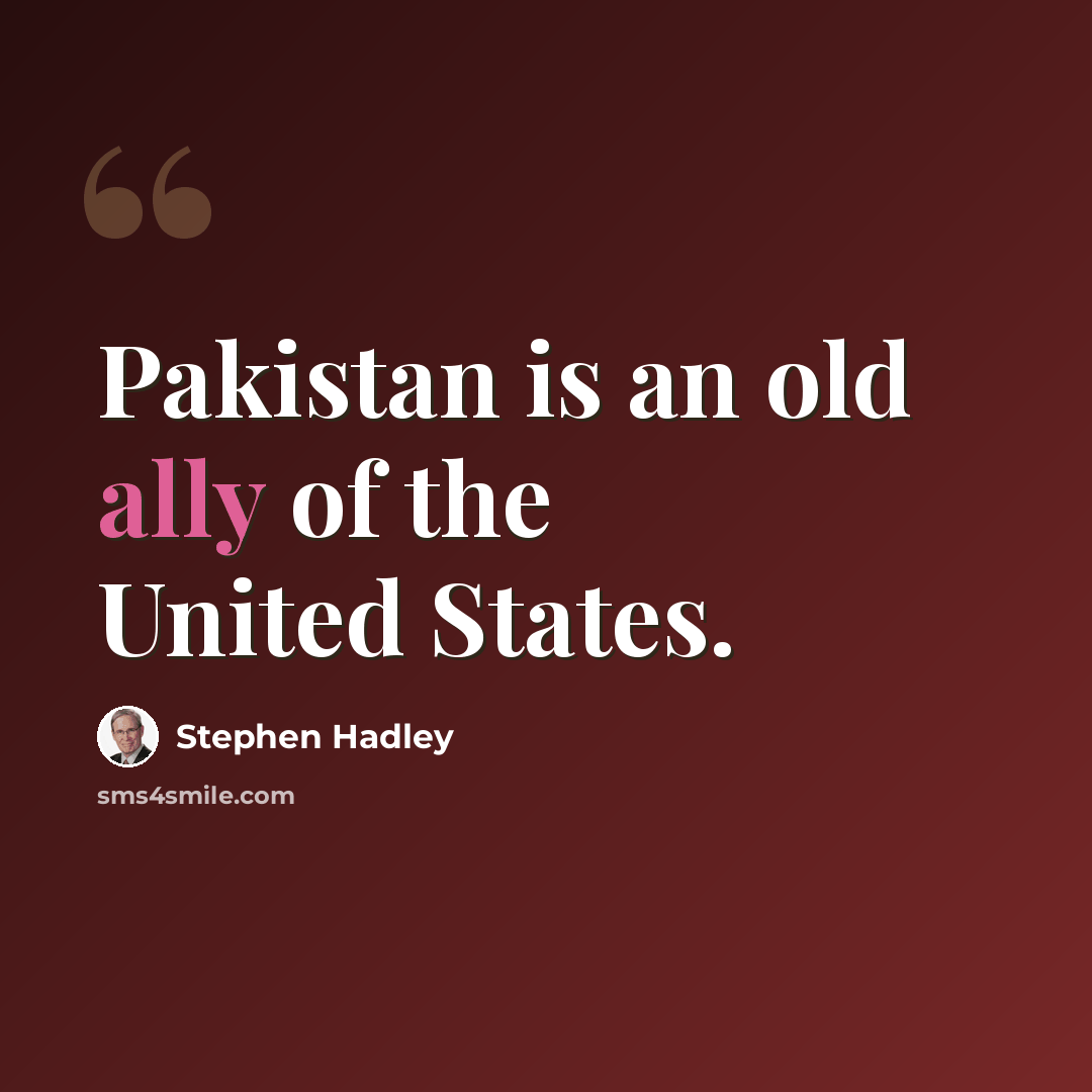 “Pakistan is an old ally of the United States.” quote by Stephen Hadley