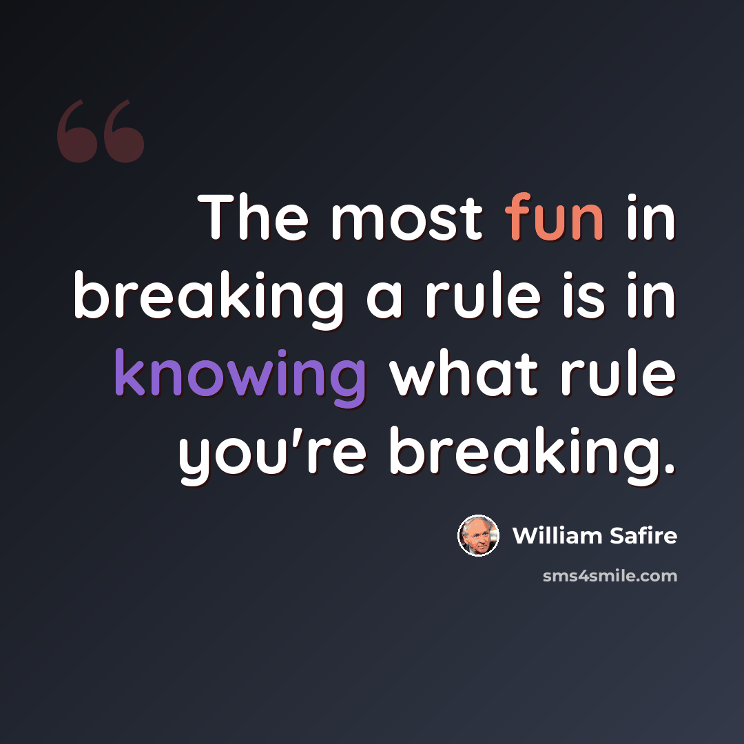 “The most fun in breaking a rule is in knowing what rule you're breaking.” quote by William Safire