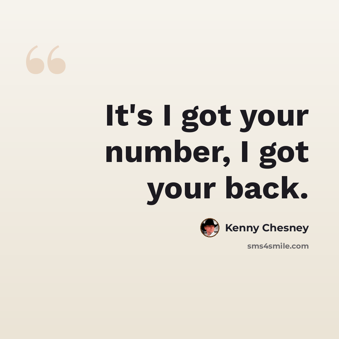 “It's I got your number, I got your back.” quote by Kenny Chesney