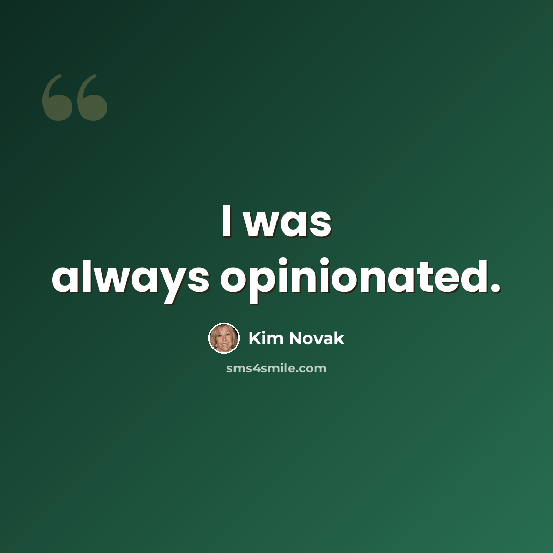 “I was always opinionated.” quote by Kim Novak