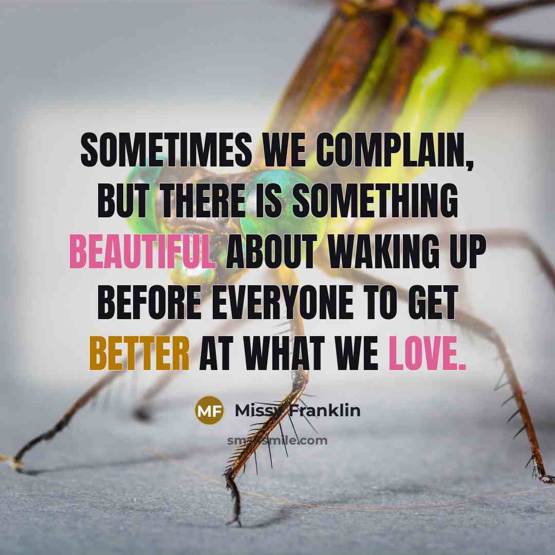 “Sometimes we complain, but there is something beautiful about waking up before everyone to get better at what we love.” quote by Missy Franklin
