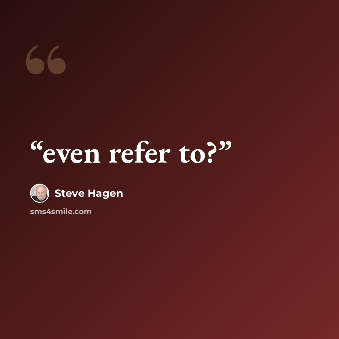 “even refer to?” quote by Steve Hagen