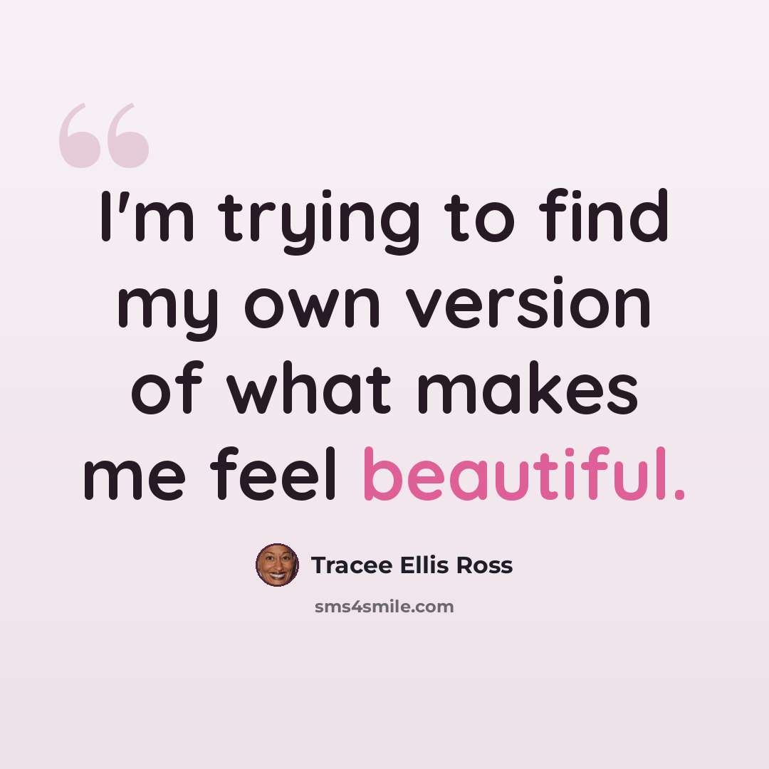 “I'm trying to find my own version of what makes me feel beautiful.” quote by Tracee Ellis Ross