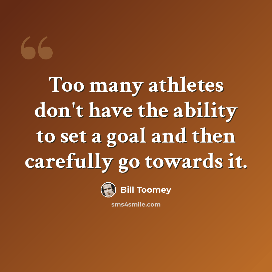 “Too many athletes don't have the ability to set a goal and then carefully go towards it.” quote by Bill Toomey