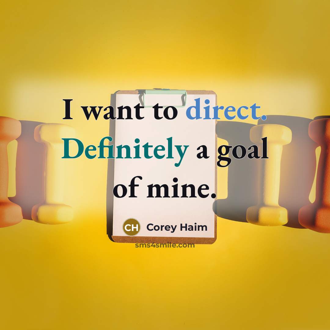 “I want to direct. Definitely a goal of mine.” quote by Corey Haim