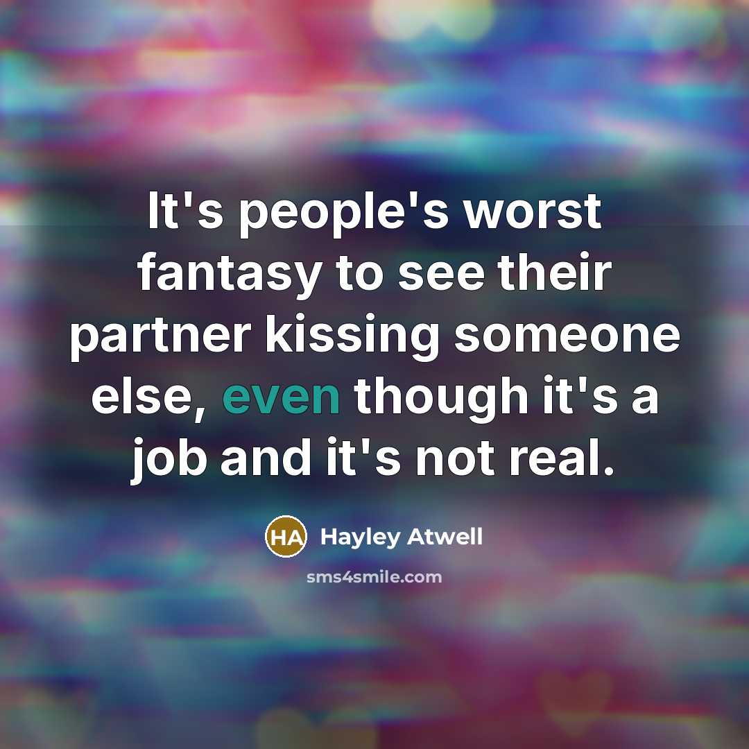 “It's people's worst fantasy to see their partner kissing someone else, even though it's a job and it's not real.” quote by Hayley Atwell