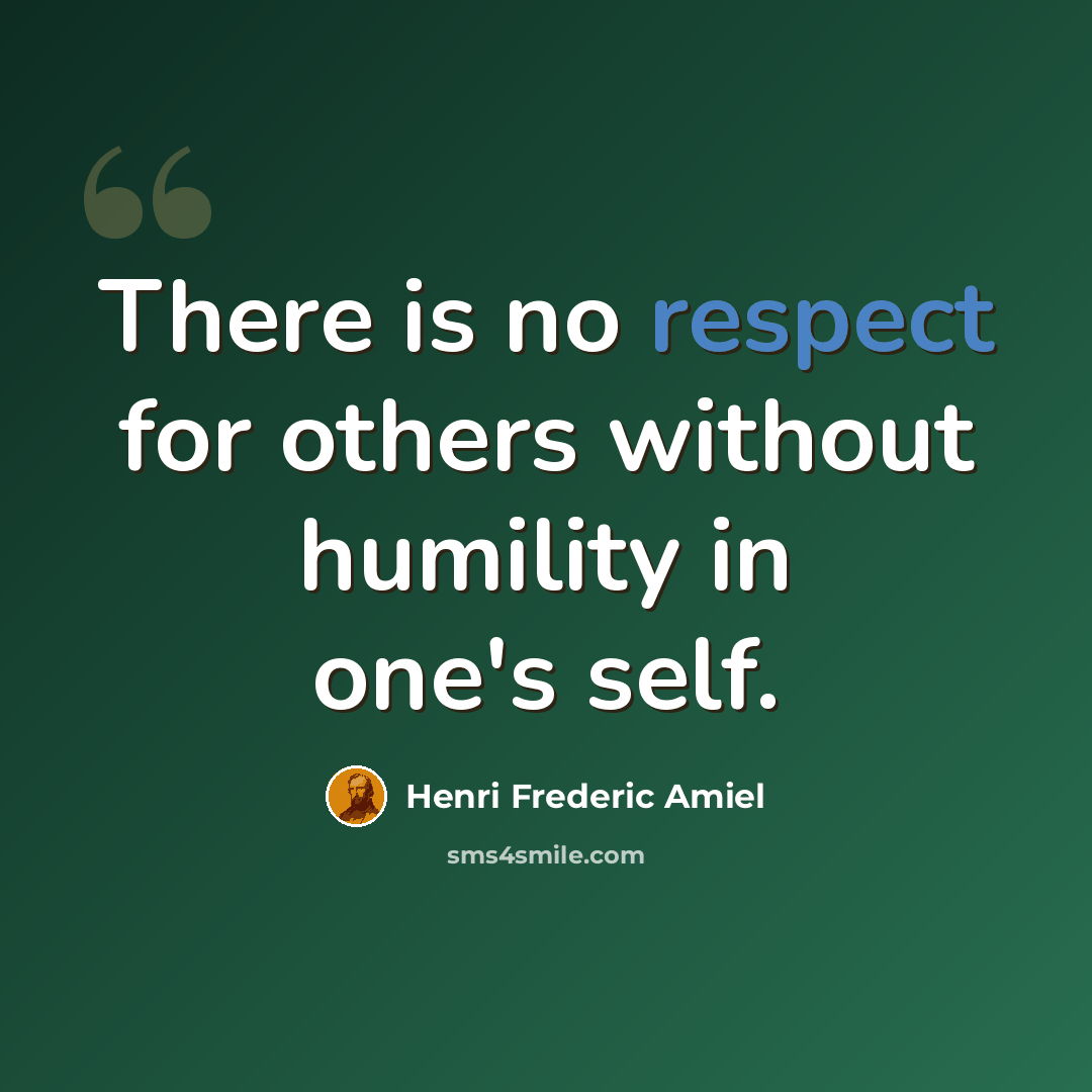 “There is no respect for others without humility in one's self.” quote by Henri Frederic Amiel